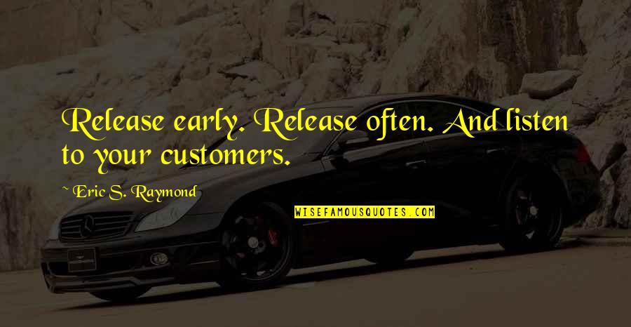 Dispositifs M Dicaux Quotes By Eric S. Raymond: Release early. Release often. And listen to your Dispositifs M Dicaux Quotes By Eric S. Raymond: Release early. Release often. And listen to your
