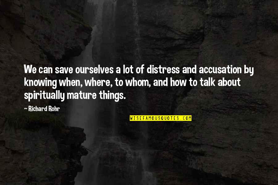 Dispositifs Quotes By Richard Rohr: We can save ourselves a lot of distress