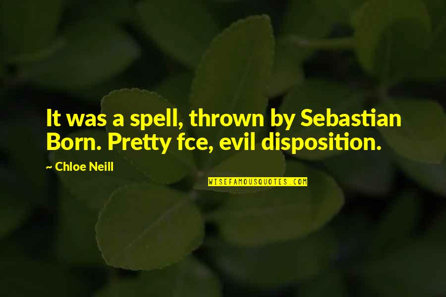 Disposition Quotes By Chloe Neill: It was a spell, thrown by Sebastian Born.