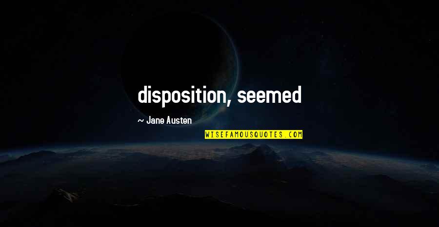Disposition Quotes By Jane Austen: disposition, seemed
