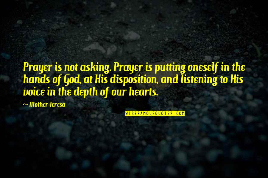 Disposition Quotes By Mother Teresa: Prayer is not asking. Prayer is putting oneself