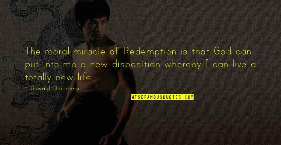 Disposition Quotes By Oswald Chambers: The moral miracle of Redemption is that God