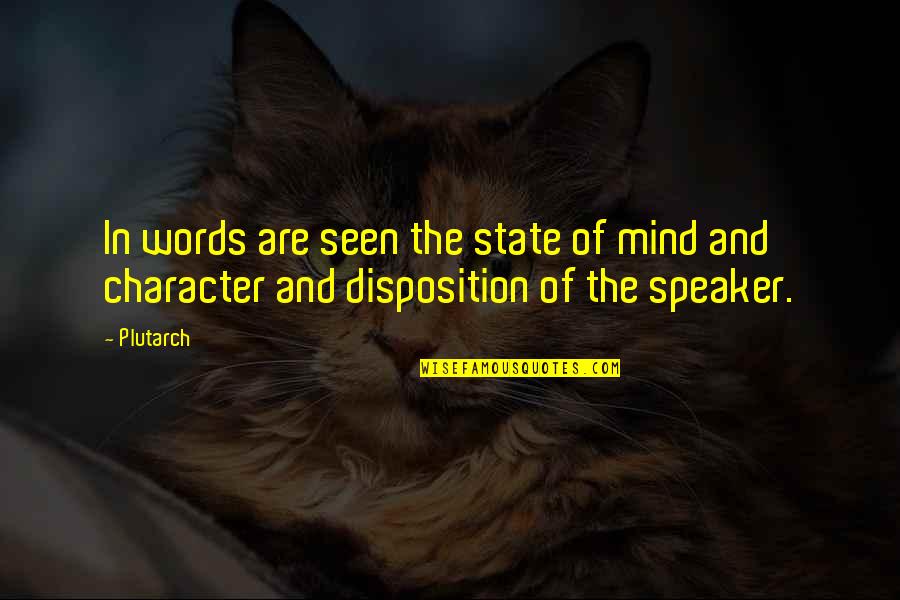 Disposition Quotes By Plutarch: In words are seen the state of mind