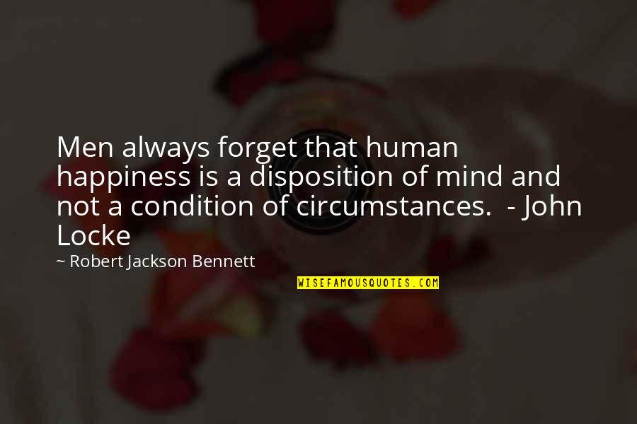 Disposition Quotes By Robert Jackson Bennett: Men always forget that human happiness is a