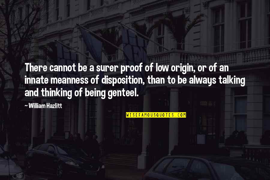 Disposition Quotes By William Hazlitt: There cannot be a surer proof of low