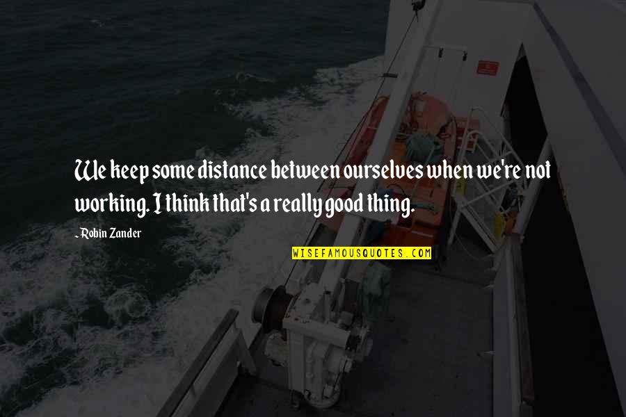 Dispositional Flexibility Quotes By Robin Zander: We keep some distance between ourselves when we're Dispositional Flexibility Quotes By Robin Zander: We keep some distance between ourselves when we're