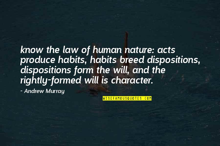Dispositions Quotes By Andrew Murray: know the law of human nature: acts produce