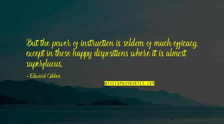 Dispositions Quotes By Edward Gibbon: But the power of instruction is seldom of