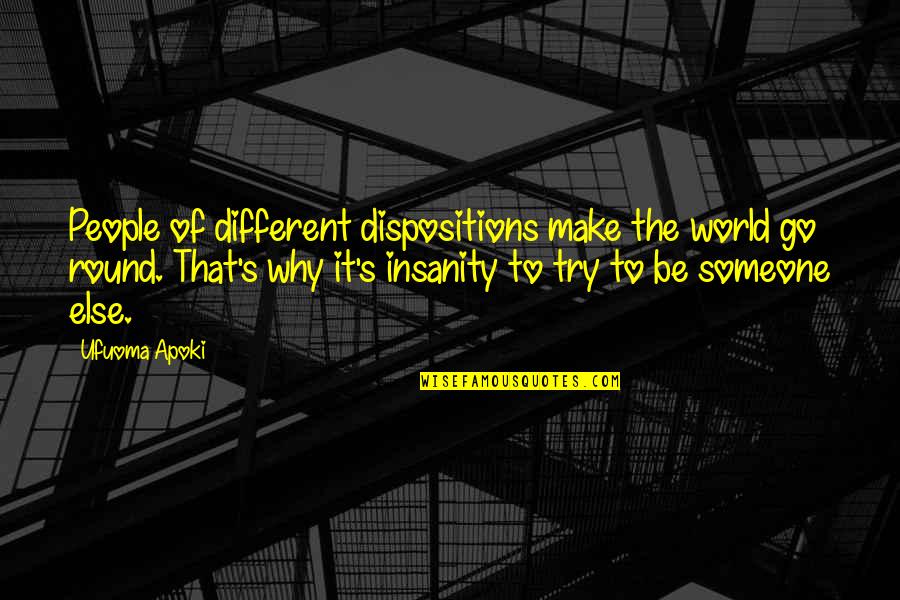 Dispositions Quotes By Ufuoma Apoki: People of different dispositions make the world go