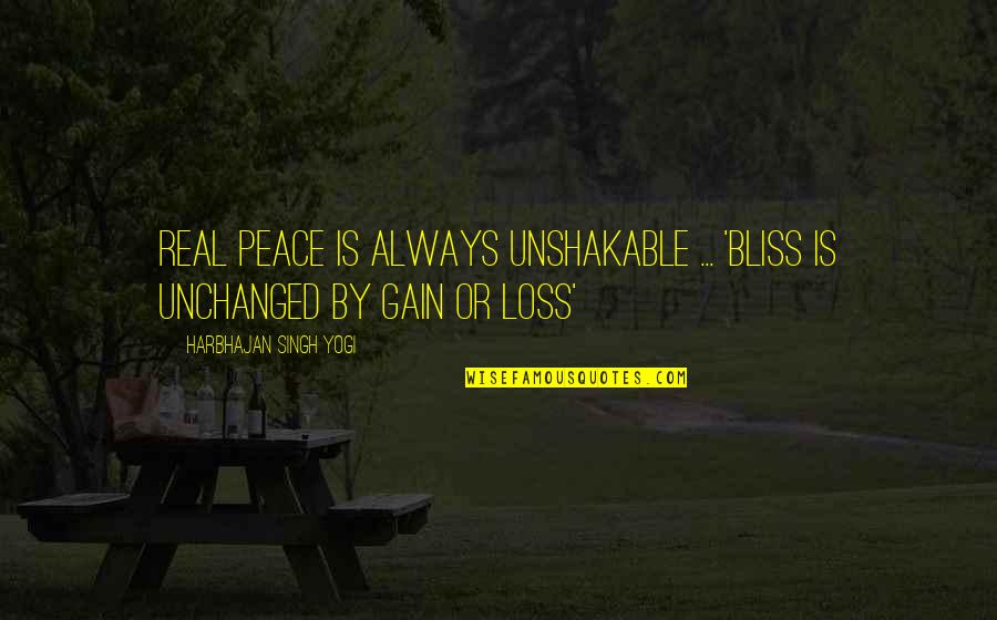 Disposizione Bicchieri Quotes By Harbhajan Singh Yogi: REAL Peace is always unshakable ... 'Bliss is