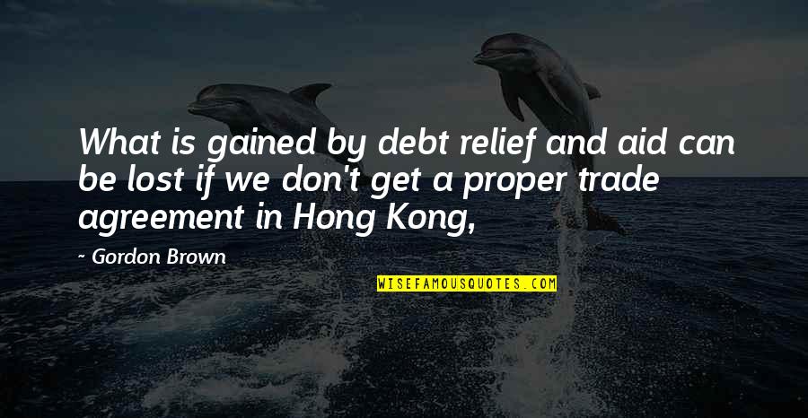 Dispossesed Quotes By Gordon Brown: What is gained by debt relief and aid Dispossesed Quotes By Gordon Brown: What is gained by debt relief and aid