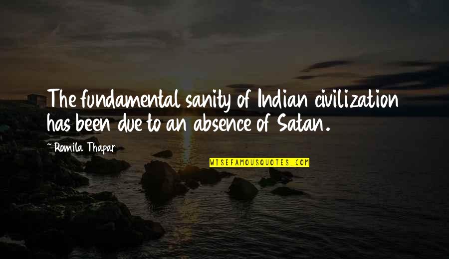 Dispossess'd Quotes By Romila Thapar: The fundamental sanity of Indian civilization has been