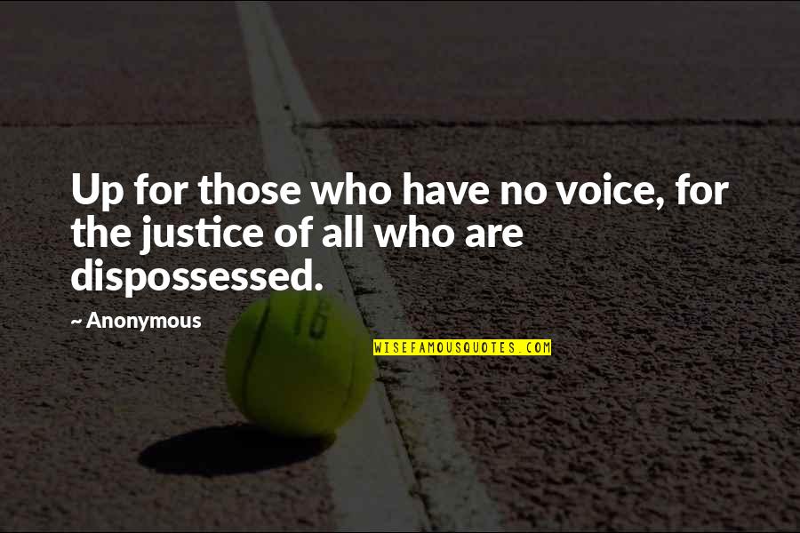 Dispossessed Quotes By Anonymous: Up for those who have no voice, for