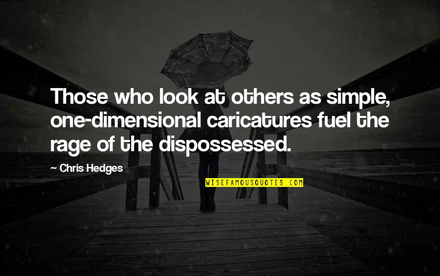 Dispossessed Quotes By Chris Hedges: Those who look at others as simple, one-dimensional