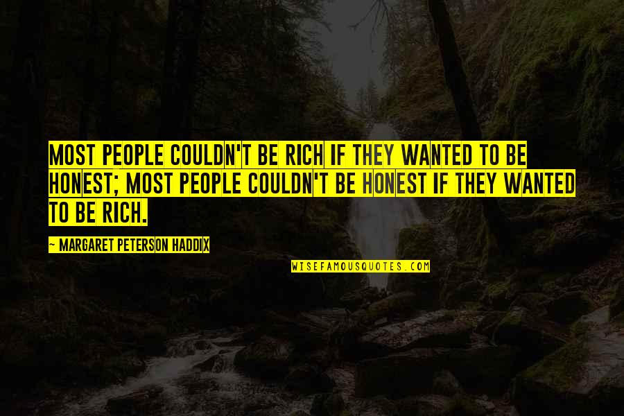 Dispossessed Quotes By Margaret Peterson Haddix: Most people couldn't be rich if they wanted