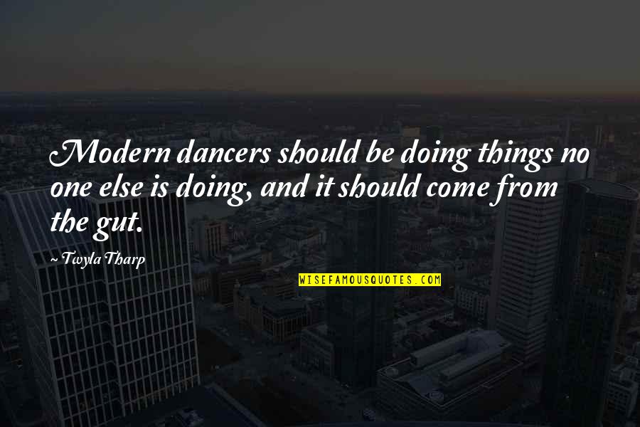 Dispossessed Synonym Quotes By Twyla Tharp: Modern dancers should be doing things no one