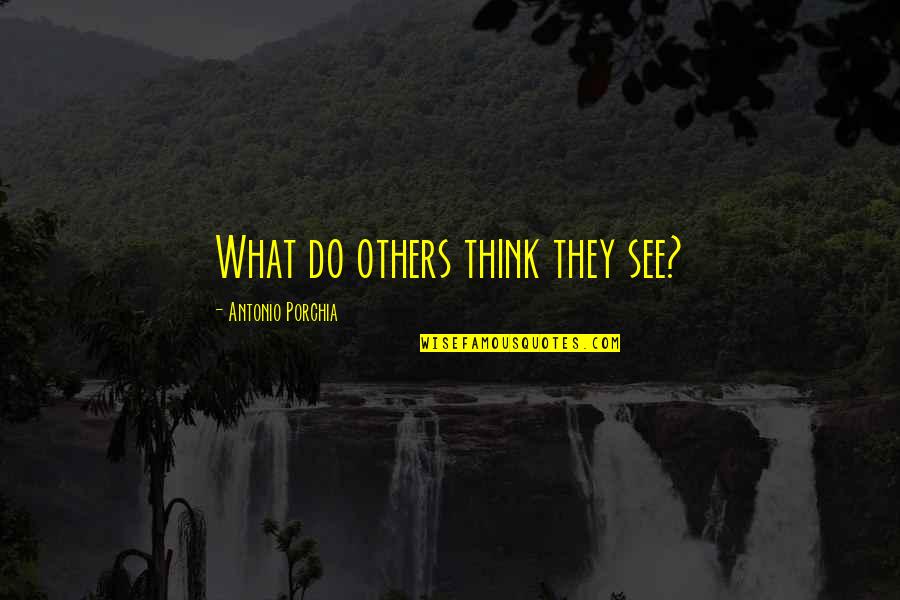 Dispostock Quotes By Antonio Porchia: What do others think they see? Dispostock Quotes By Antonio Porchia: What do others think they see?