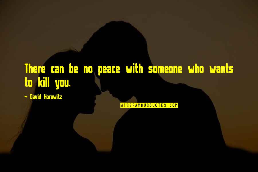 Dispostock Quotes By David Horowitz: There can be no peace with someone who Dispostock Quotes By David Horowitz: There can be no peace with someone who