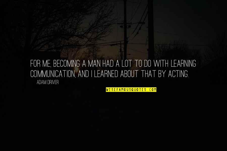 Disppointment Quotes By Adam Driver: For me, becoming a man had a lot Disppointment Quotes By Adam Driver: For me, becoming a man had a lot