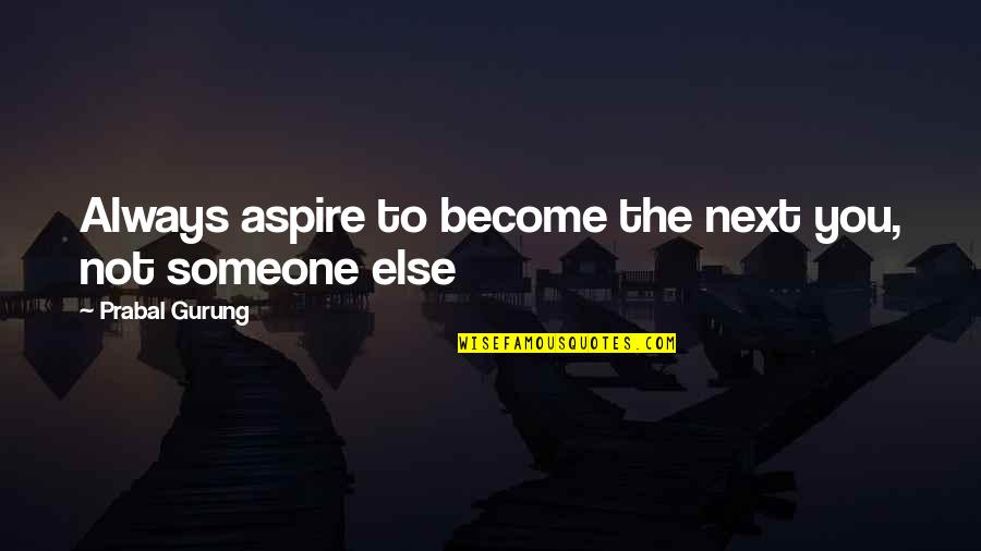 Dispraised Synonym Quotes By Prabal Gurung: Always aspire to become the next you, not
