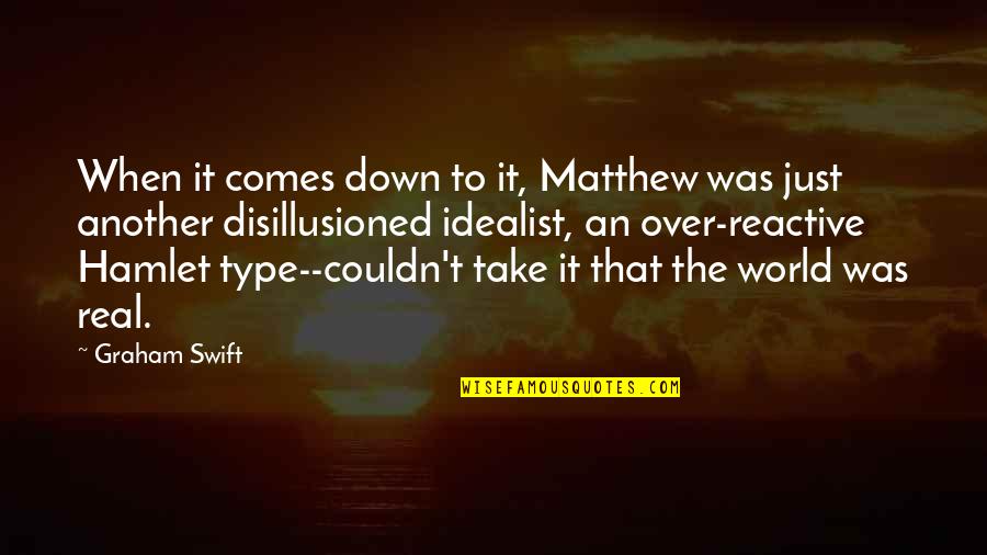 Disprelone Quotes By Graham Swift: When it comes down to it, Matthew was