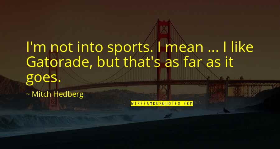 Disprelone Quotes By Mitch Hedberg: I'm not into sports. I mean ... I