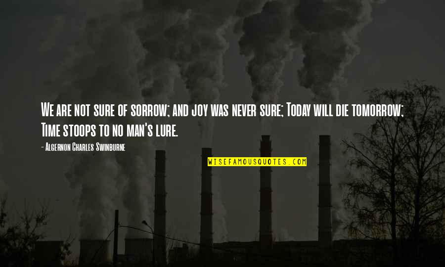 Dispress Quotes By Algernon Charles Swinburne: We are not sure of sorrow; and joy Dispress Quotes By Algernon Charles Swinburne: We are not sure of sorrow; and joy