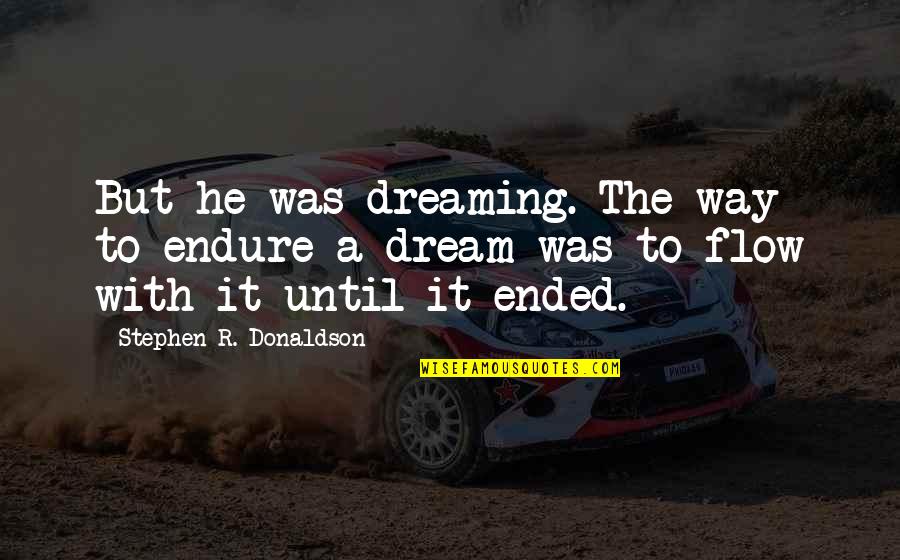 Dispress Quotes By Stephen R. Donaldson: But he was dreaming. The way to endure