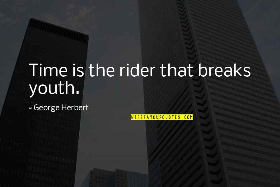 Dispret Quotes By George Herbert: Time is the rider that breaks youth.