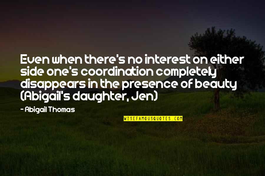Disprezzo Translation Quotes By Abigail Thomas: Even when there's no interest on either side Disprezzo Translation Quotes By Abigail Thomas: Even when there's no interest on either side