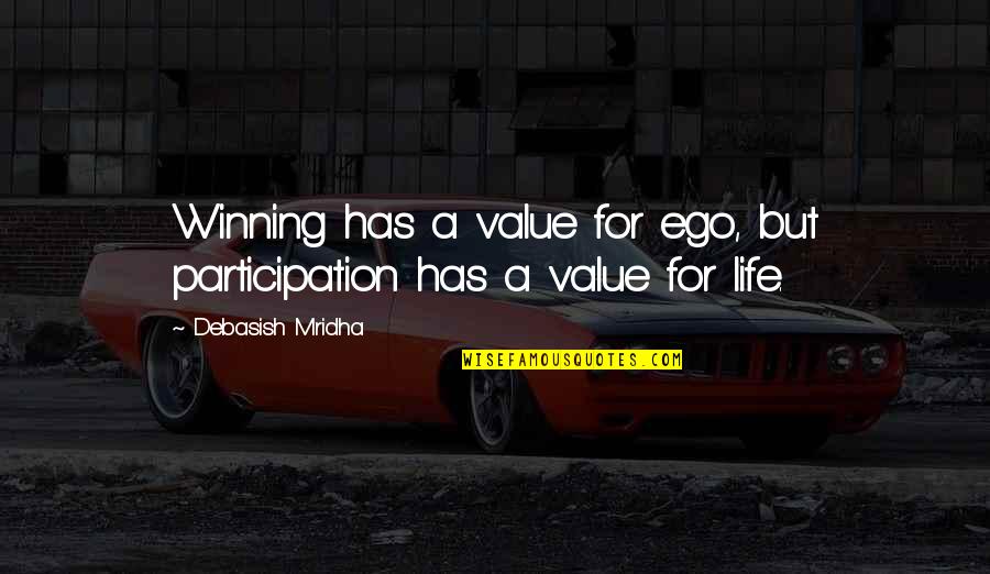 Disprezzo Translation Quotes By Debasish Mridha: Winning has a value for ego, but participation Disprezzo Translation Quotes By Debasish Mridha: Winning has a value for ego, but participation
