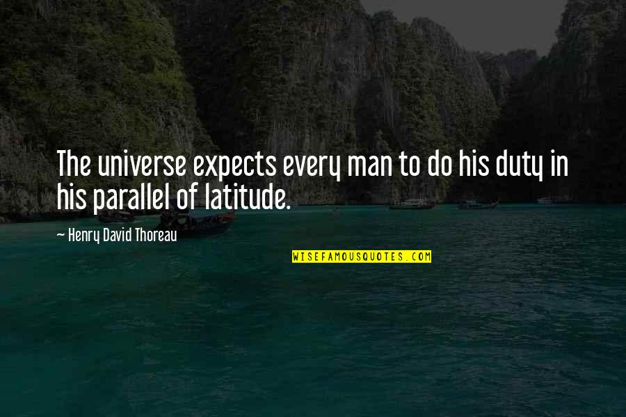 Disprivileged Quotes By Henry David Thoreau: The universe expects every man to do his