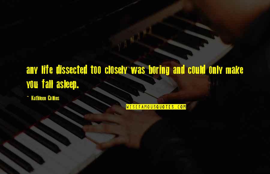 Disproof Atheism Quotes By Kathleen Collins: any life dissected too closely was boring and