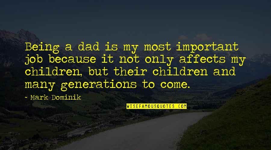 Disproportion Quotes By Mark Dominik: Being a dad is my most important job