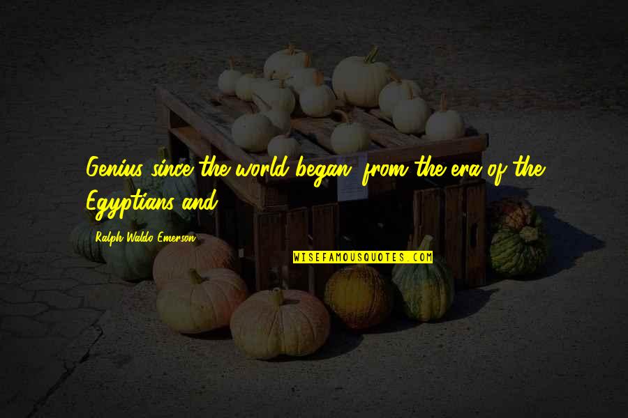 Disproportionalities Quotes By Ralph Waldo Emerson: Genius since the world began; from the era Disproportionalities Quotes By Ralph Waldo Emerson: Genius since the world began; from the era