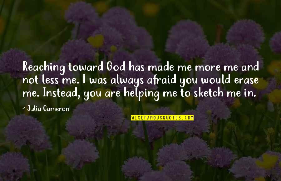 Disproportionally Spelling Quotes By Julia Cameron: Reaching toward God has made me more me