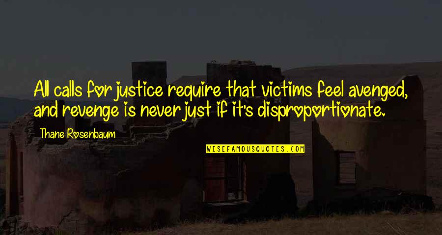 Disproportionate Quotes By Thane Rosenbaum: All calls for justice require that victims feel