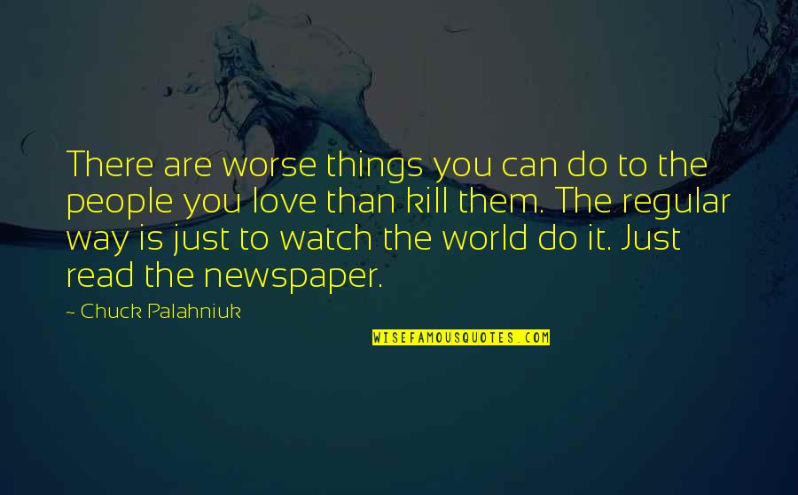 Disproportionately In A Sentence Quotes By Chuck Palahniuk: There are worse things you can do to