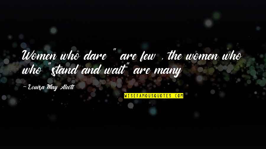 Disproportionately Or Disproportionally Quotes By Louisa May Alcott: Women who dare " are few , the