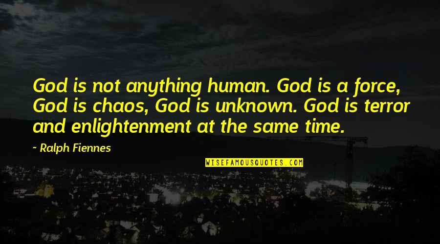 Disproportionately Or Disproportionally Quotes By Ralph Fiennes: God is not anything human. God is a