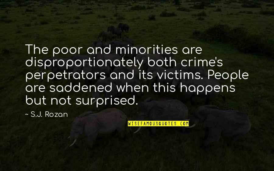 Disproportionately Quotes By S.J. Rozan: The poor and minorities are disproportionately both crime's