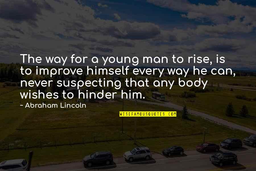 Disproportionately Synonyms Quotes By Abraham Lincoln: The way for a young man to rise,