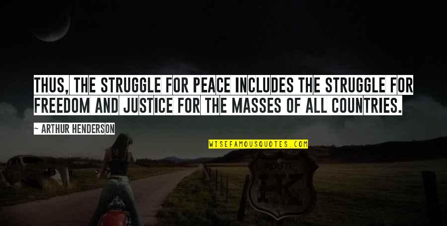 Disproportionately Synonyms Quotes By Arthur Henderson: Thus, the struggle for peace includes the struggle