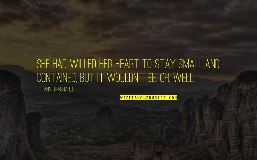 Disproportioned Portraits Quotes By Ann Brashares: She had willed her heart to stay small