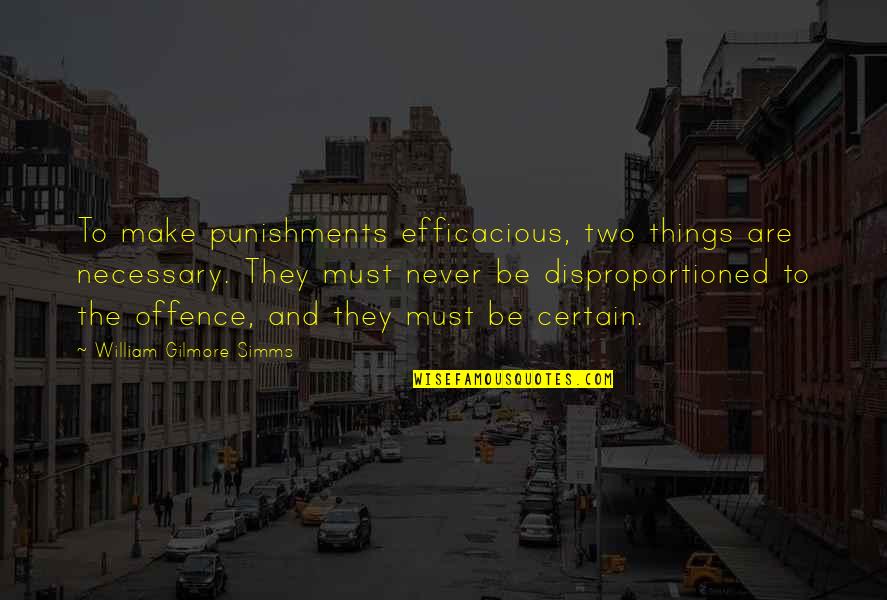 Disproportioned Quotes By William Gilmore Simms: To make punishments efficacious, two things are necessary.