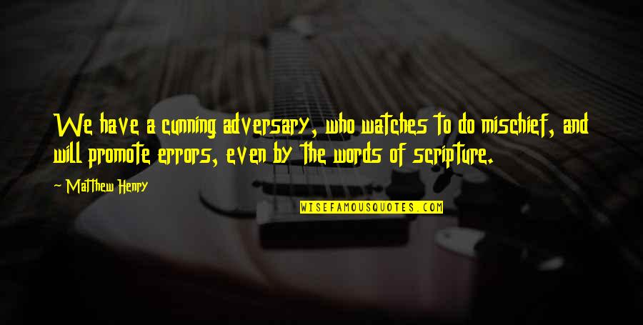 Disproportioned Shaped Quotes By Matthew Henry: We have a cunning adversary, who watches to