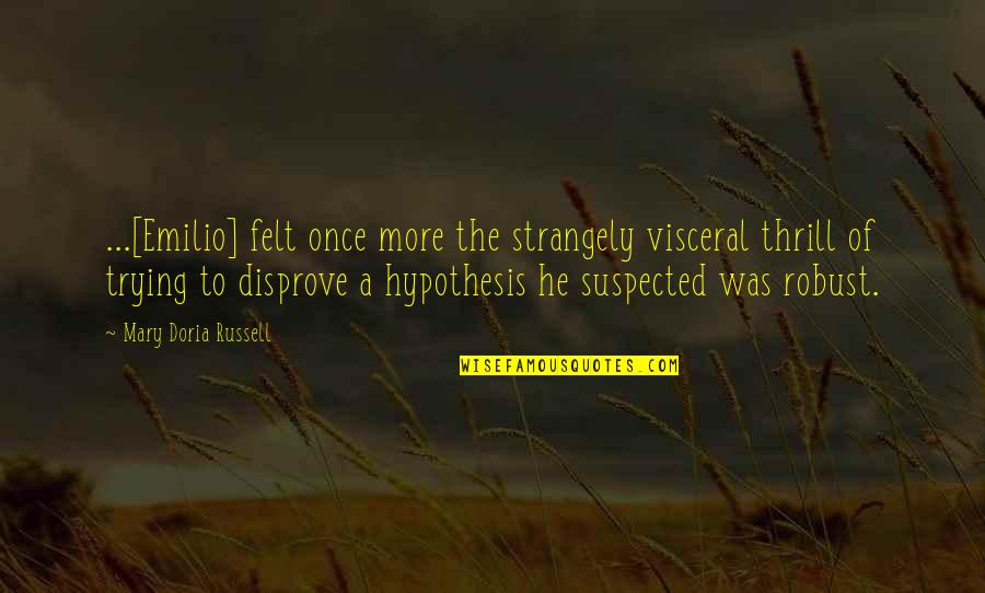 Disprove Quotes By Mary Doria Russell: ...[Emilio] felt once more the strangely visceral thrill