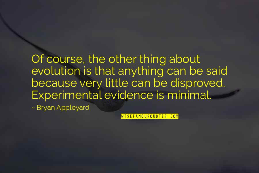 Disproved Quotes By Bryan Appleyard: Of course, the other thing about evolution is Disproved Quotes By Bryan Appleyard: Of course, the other thing about evolution is