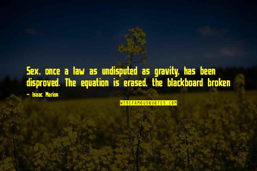 Disproved Quotes By Isaac Marion: Sex, once a law as undisputed as gravity,