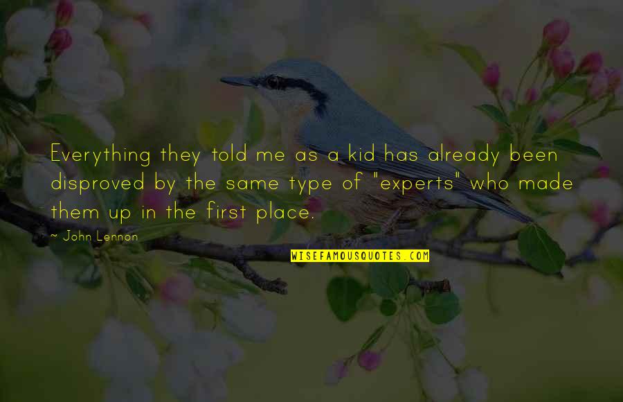 Disproved Quotes By John Lennon: Everything they told me as a kid has Disproved Quotes By John Lennon: Everything they told me as a kid has
